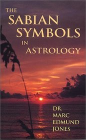 The Sabian Symbols in Astrology: A Symbol Explained for Each Degree of the Zodiac