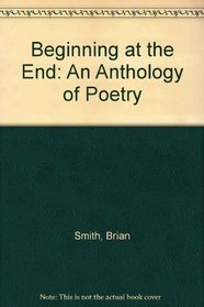 Beginning at the End: An Anthology of Poetry