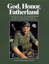 GOD, HONOR, FATHERLAND: A Photo History of Panzergrenadier  Division 