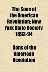 The Sons of the American Revolution; New York State Society, 1893-94