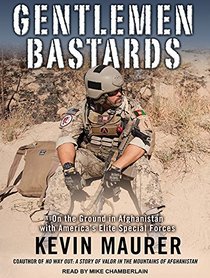 Gentlemen Bastards: On the Ground in Afghanistan With America's Elite Special Forces