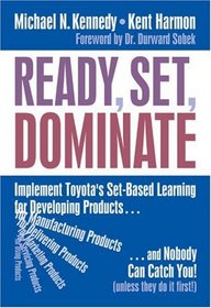 Ready, Set, Dominate: Implement Toyota's Set-based Learning for Developing Products and Nobody Can Catch You