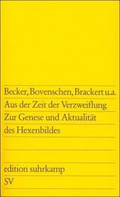 Aus der Zeit der Verzweiflung. Zur Genese und Aktualitt des Hexenbildes.