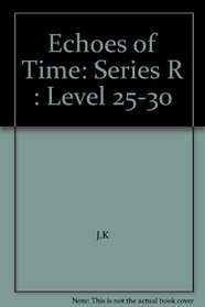 Echoes of Time: Series R : Level 25-30
