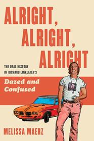 Alright, Alright, Alright: The Oral History of Richard Linklater's Dazed and Confused