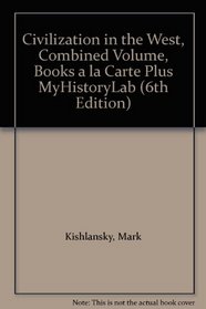 Civilization in the West, Combined Volume, Books a la Carte Plus MyHistoryLab (6th Edition)