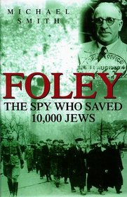 FOLEY: THE SPY WHO SAVED 10,000 JEWS