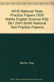 WHS National Tests Practice Papers 2005 Maths English Science KS2 Bk1 (WH Smith National Test Practice Papers)