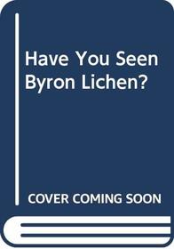 Have You Seen Byron Lichen?