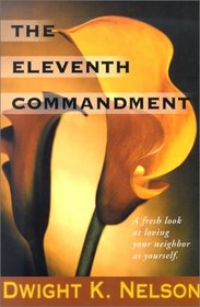 The Eleventh Commandment: A Fresh Look at Loving Your Neighbor As Yourself