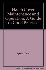 Hatch Cover Maintenance and Operation: A Guide to Good Practice