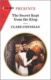 The Secret Kept from the King (Harlequin Presents, No 3810)