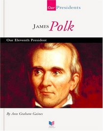 James Polk: Our Eleventh President (Our Presidents)