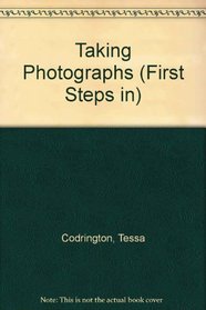 First Steps In: Taking Photographs (First Steps)