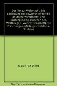 Das Tor zur Weltmacht: Die Bedeutung der Sowjetunion fur die deutsche Wirtschafts- und Rustungspolitik zwischen den Weltkriegen (Wehrwissenschaftliche ... Studien) (German Edition)