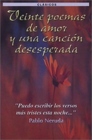 Veinte Poemas de Amor y una Cancin Desesperada (Spanish Edition)