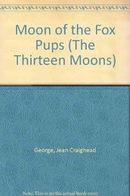 Moon of the Fox Pups (Thirteen Moons)