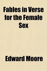 Fables in Verse for the Female Sex