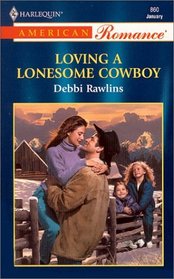 Loving a Lonesome Cowboy (Harlequin American Romance, No 860)