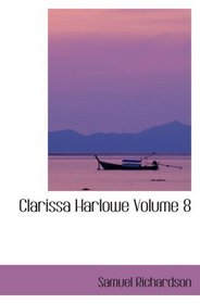 Clarissa Harlowe   Volume 8: Or- The History of a Young Lady