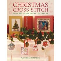 Christmas Cross Stitch - Over 500 Festive Motifs and Designs