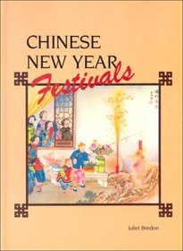 Chinese New Year Festivals: A Picturesque Monograph of the Rites, Ceremonies and Observances in Relation Thereto