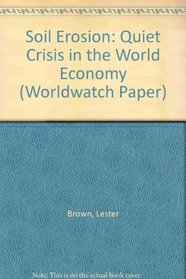 Soil Erosion: Quiet Crisis in the World Economy (Worldwatch Paper)
