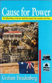 Cause for power: The official history of the New South Wales Branch of the Australian Labor Party