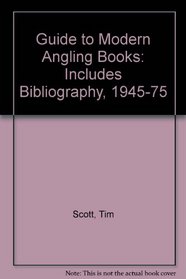 Guide to Modern Angling Books: Includes Bibliography, 1945-75