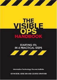 The Visible Ops Handbook: Starting ITIL in 4 Practical Steps