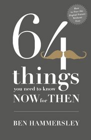 64 Things You Need to Know Now for Then: How to Face the Dig