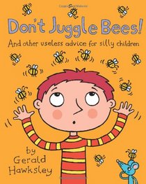 Don't Juggle Bees! And Other Useless Advice For Silly Children