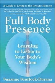 Full Body Presence: Learning to Listen to Your Body's Wisdom