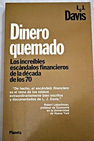 Dinero Quemado: Los Increibles Escandalos Financieros De LA Decada De Los 70 (Spanish Edition)