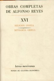Obras completas, XVI : Religion griega, Mitologia griega (Letras Mexicanas) (Spanish Edition)