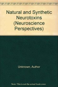 Natural and Synthetic Neurotoxins (Neuroscience Perspectives)