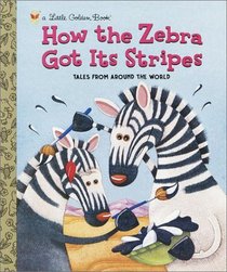 How the Zebra Got Its Stripes (Little Golden Book)