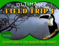 Ultimate Field Trip #1 : Adventures In The Amazon Rain Forest (Ultimate Field Trip)