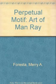 Perpetual Motif: The Art of Man Ray