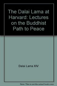 The Dalai Lama at Harvard: Lectures on the Buddhist Path to Peace
