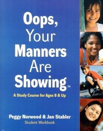 Oops, your manners are showing: A study course for ages 8 & up : student workbook