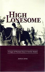High Lonesome - A Saga of Pioneer Days in Homer Alaska