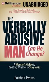 The Verbally Abusive Man, Can He Change?: A Woman's Guide to Deciding Whether to Stay or Go
