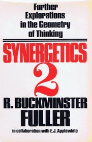 Synergetics 2: Further Explorations in the Geometry of Thinking