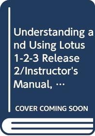 Understanding and Using Lotus 1-2-3 Release 2/Instructor's Manual, Test Bank, and Data Disk