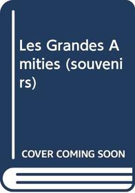 Les Grandes Amities (souvenirs) (French Edition)