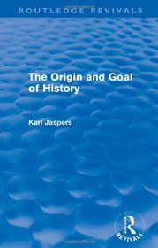 Origin and Goal of History (Routledge Revivals)