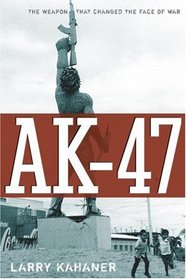 AK-47: The Weapon that Changed the Face of War