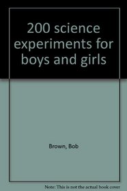 200 science experiments for boys and girls