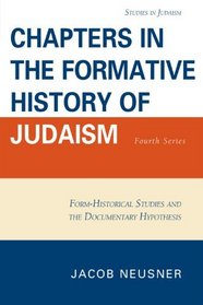 Chapters in the Formative History of Judaism: Fourth Series (Studies in Judaism: Fourth Series)